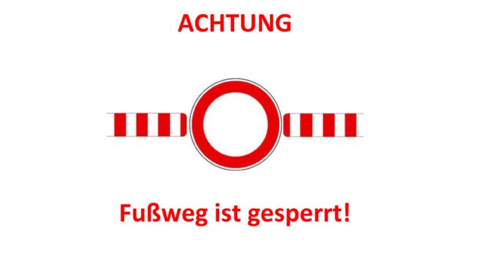 ACHTUNG - Fußweg ist gesperrt!